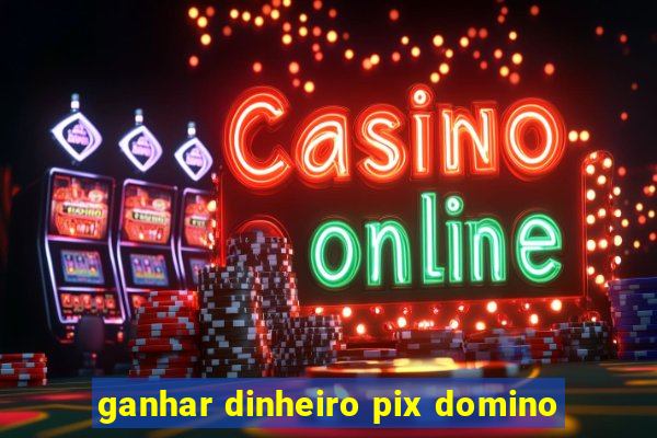 ganhar dinheiro pix domino