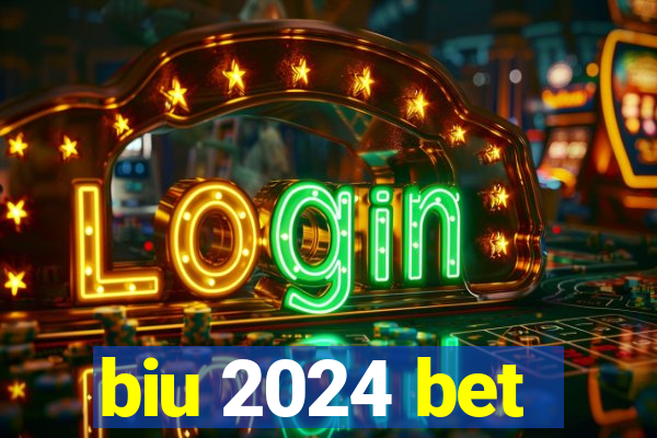 biu 2024 bet