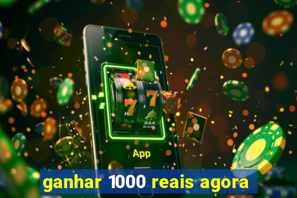 ganhar 1000 reais agora