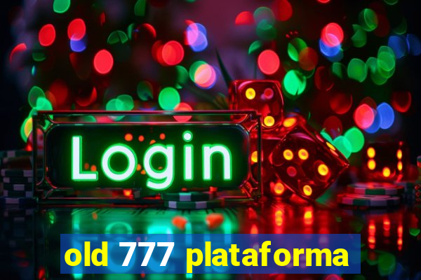 old 777 plataforma