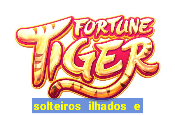 solteiros ilhados e desesperados 2 temporada