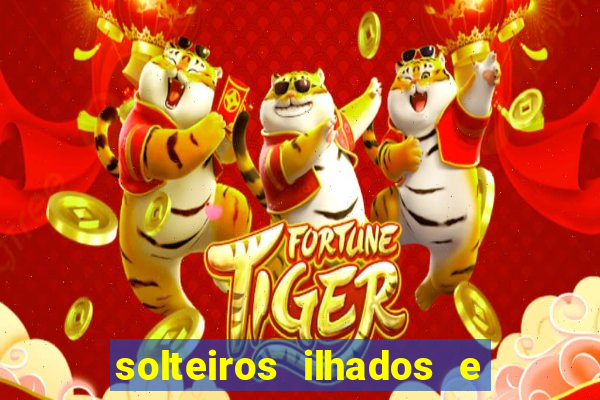 solteiros ilhados e desesperados 2 temporada