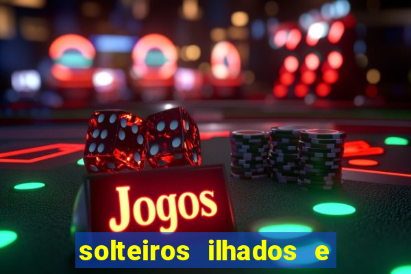 solteiros ilhados e desesperados 2 temporada