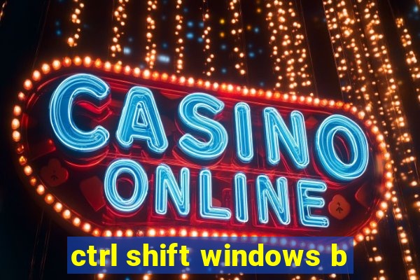 ctrl shift windows b