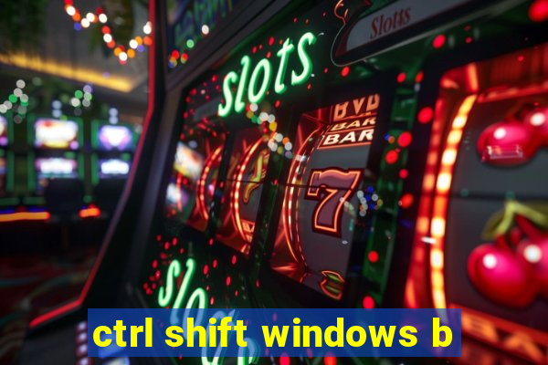 ctrl shift windows b