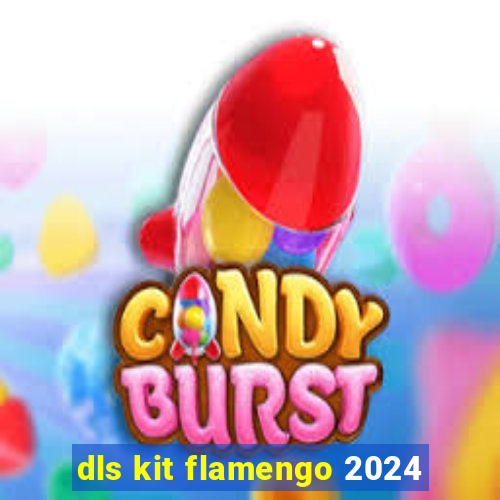 dls kit flamengo 2024