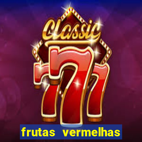 frutas vermelhas nomes e fotos