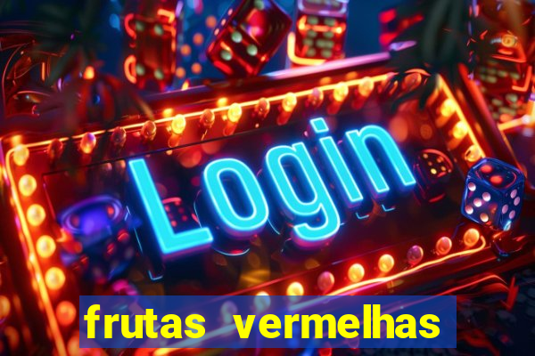 frutas vermelhas nomes e fotos