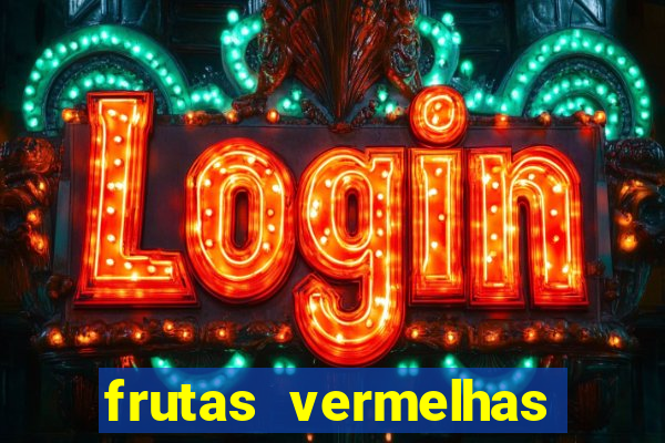 frutas vermelhas nomes e fotos