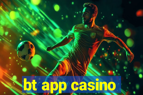 bt app casino