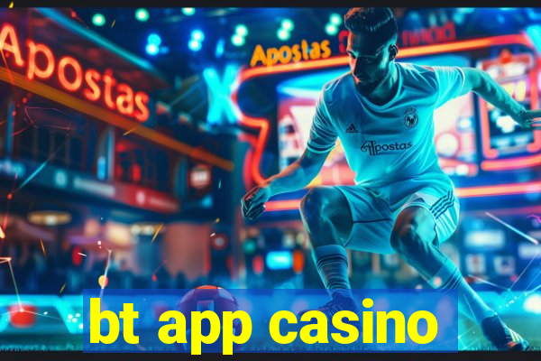 bt app casino