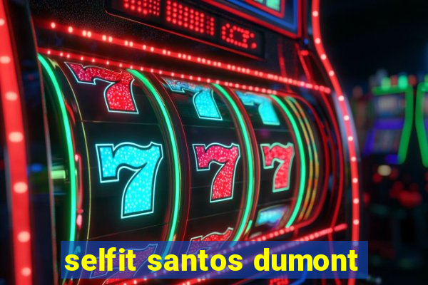 selfit santos dumont