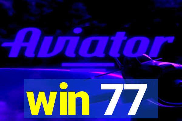 win 77