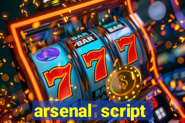 arsenal script pastebin 2022