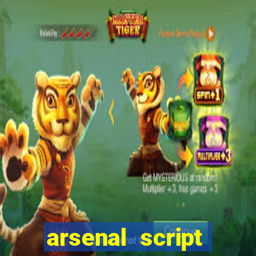 arsenal script pastebin 2022