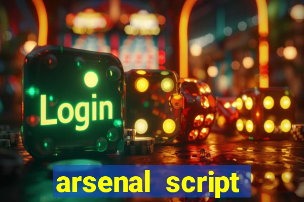 arsenal script pastebin 2022