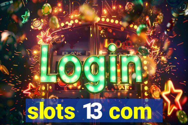 slots 13 com