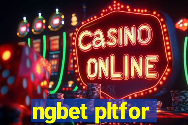 ngbet pltfor