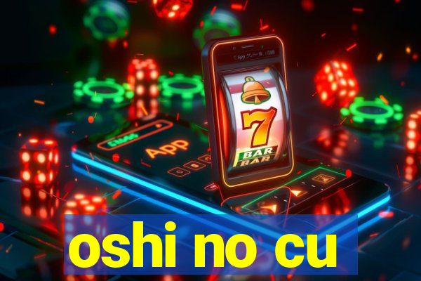 oshi no cu