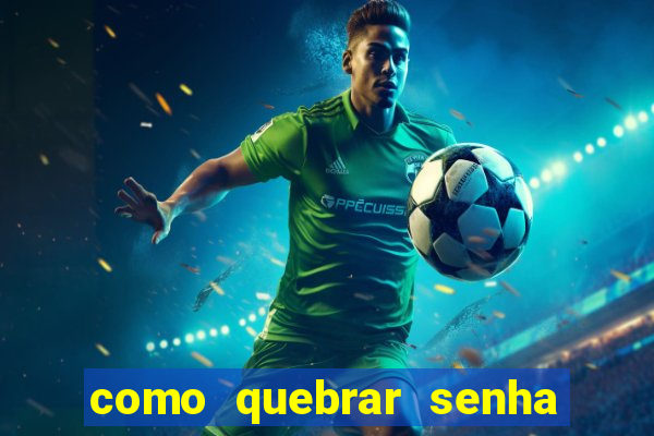 como quebrar senha do winrar