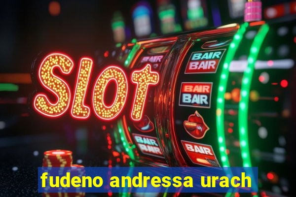 fudeno andressa urach