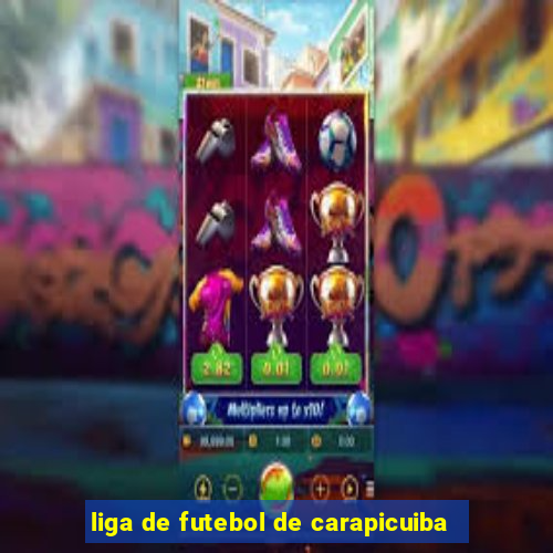 liga de futebol de carapicuiba