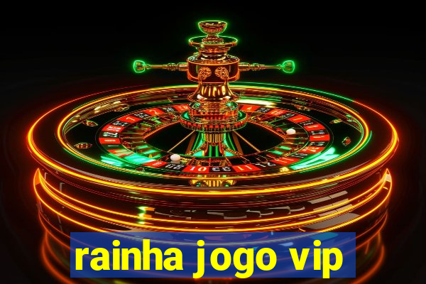 rainha jogo vip