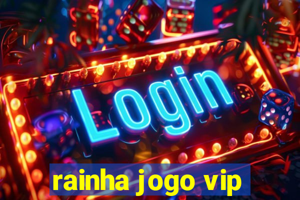 rainha jogo vip