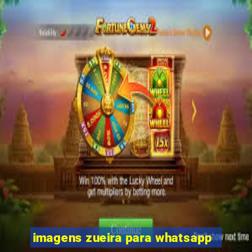 imagens zueira para whatsapp