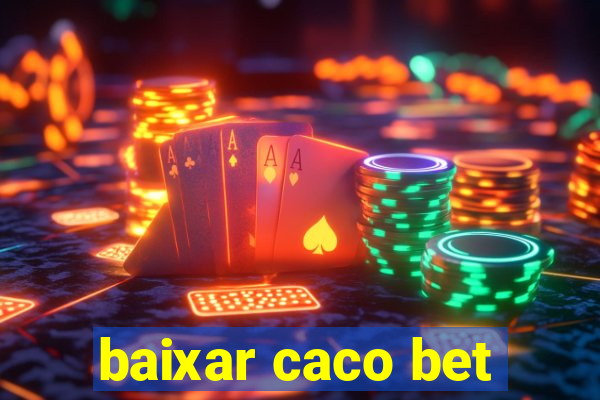 baixar caco bet