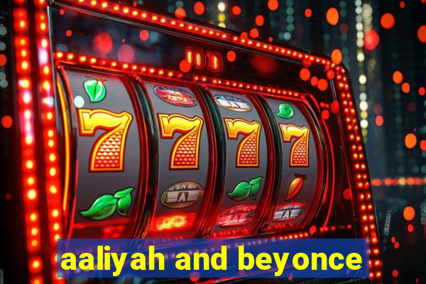 aaliyah and beyonce