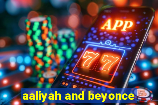 aaliyah and beyonce