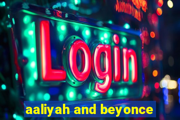 aaliyah and beyonce