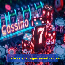 date ariane jogos semelhantes