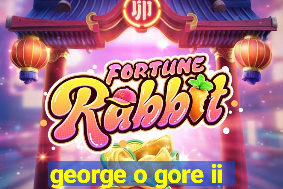 george o gore ii