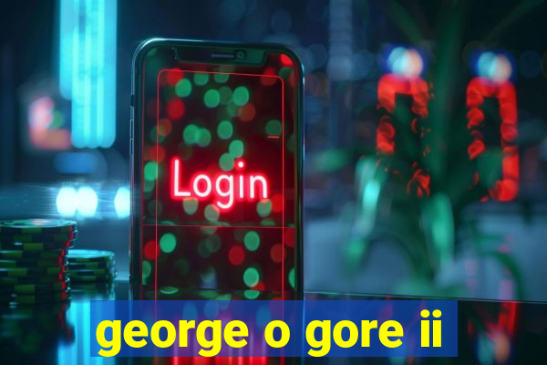 george o gore ii