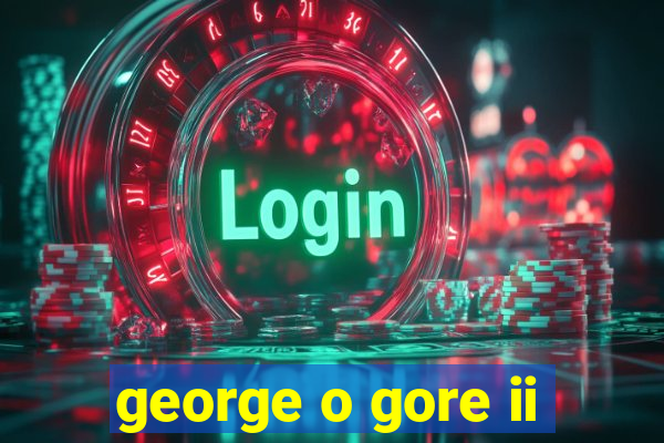 george o gore ii