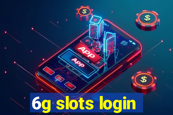 6g slots login