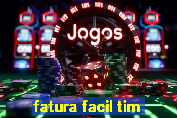 fatura facil tim