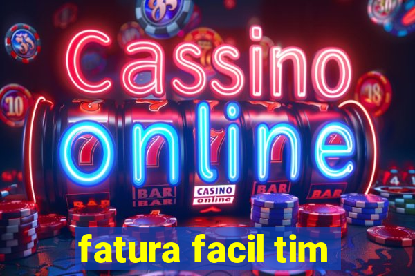 fatura facil tim