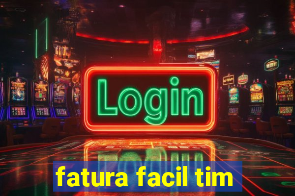 fatura facil tim
