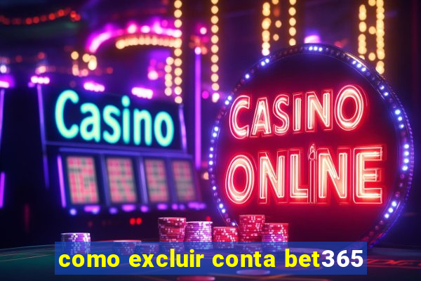 como excluir conta bet365