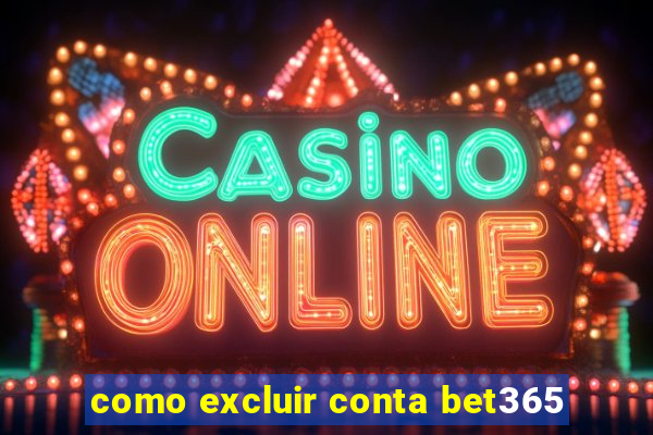 como excluir conta bet365