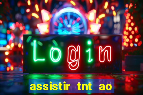 assistir tnt ao vivo gratis online