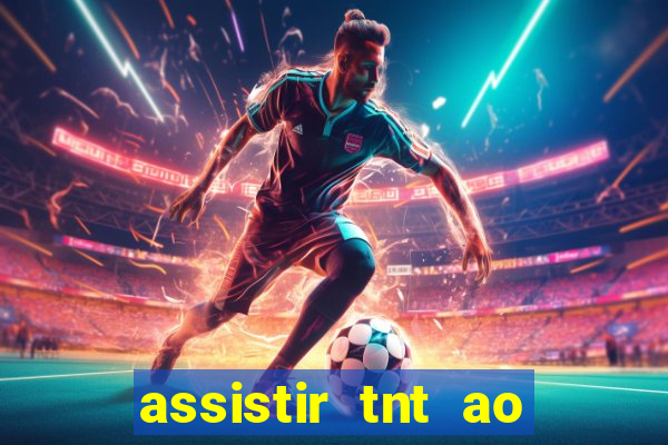 assistir tnt ao vivo gratis online