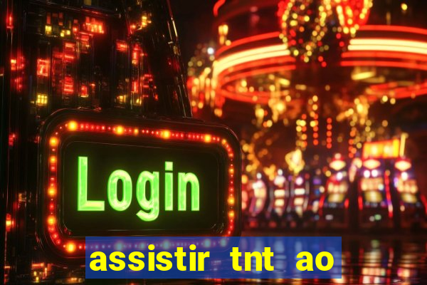 assistir tnt ao vivo gratis online
