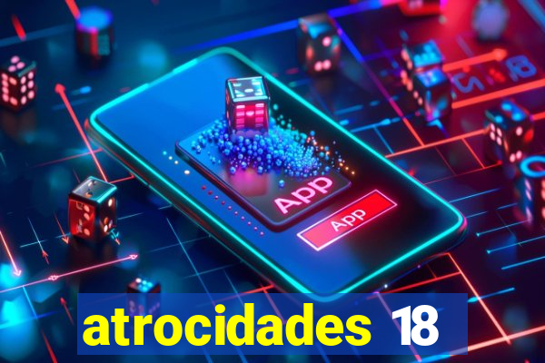 atrocidades 18
