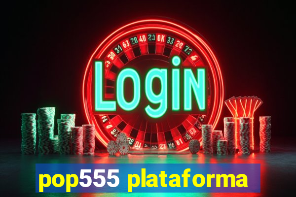 pop555 plataforma