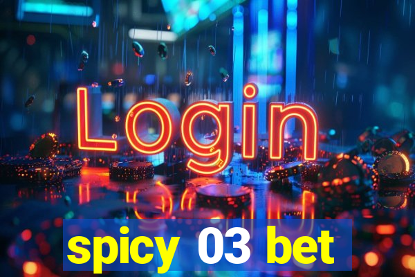 spicy 03 bet