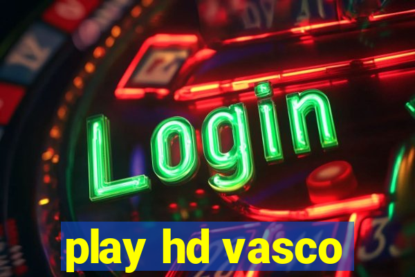 play hd vasco